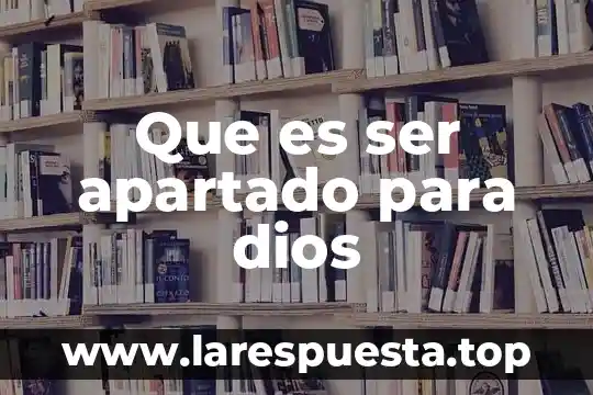 Que es tramstrunsasion de la palabra de dios 3 Que es ser apartado para dios