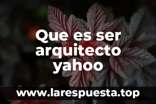 Que es ser arquitecto yahoo