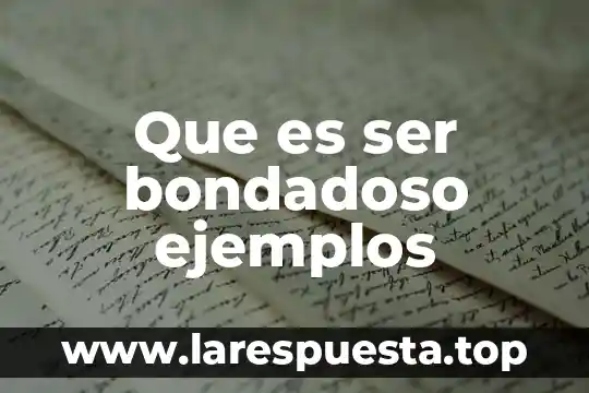 Que es ser bondadoso ejemplos