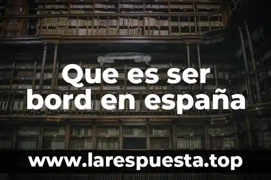 Que es ser bord en españa