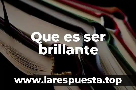 Que es ser brillante