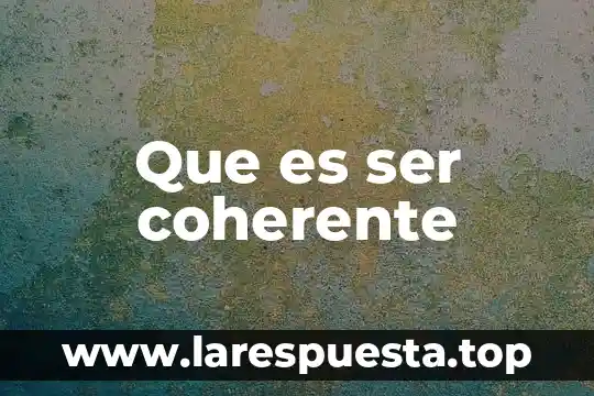 Que es ser coherente