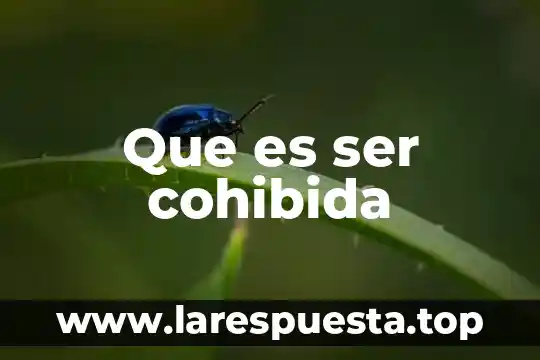 Que es ser cohibida