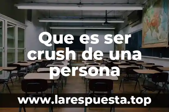 Que es ser crush de una persona