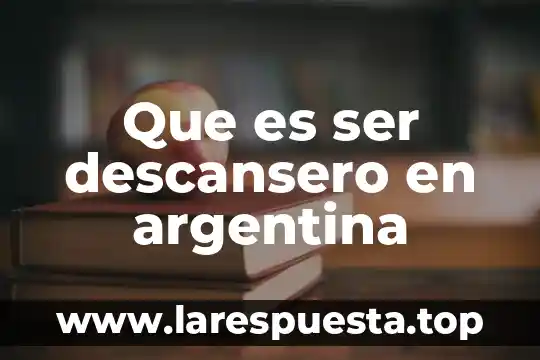 Que es ser descansero en argentina