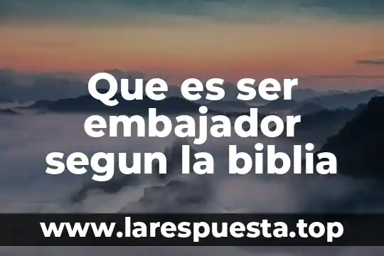 Que es ser embajador segun la biblia