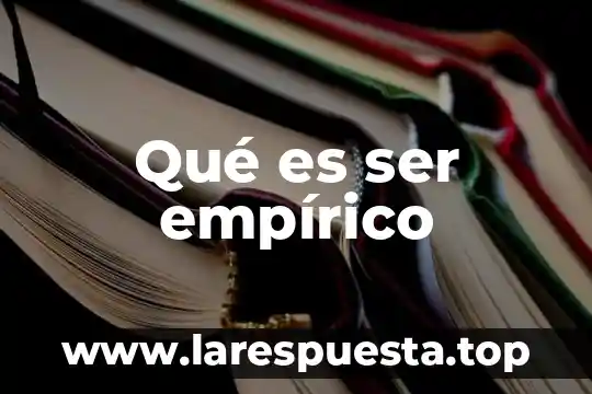 Qué es ser empírico