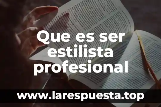 Que es ser estilista profesional