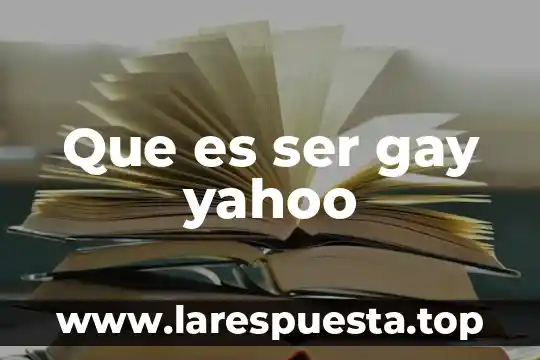 Que es ser gay yahoo