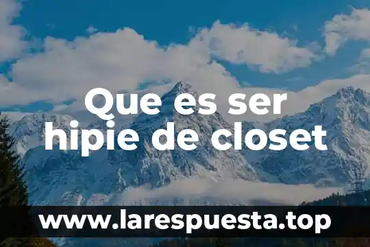Que es ser hipie de closet