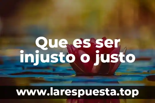 Para las empresas que es justo a tiempo 8 Que es ser injusto o justo
