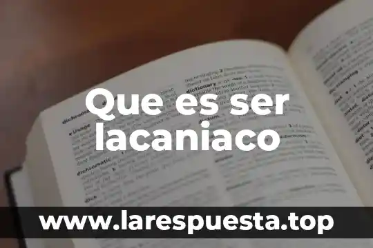 Que es ser lacaniaco