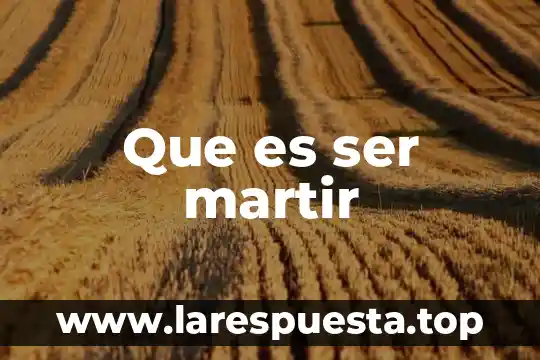 Que es ser martir