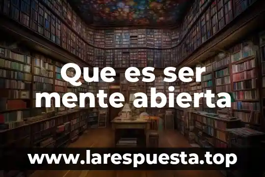 Que es ser mente abierta