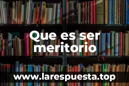 Que es ser meritorio