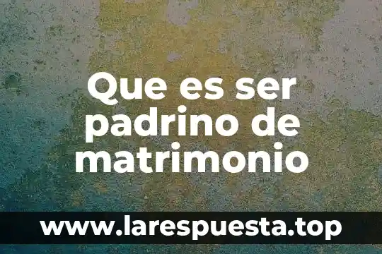 Que es ser padrino de matrimonio