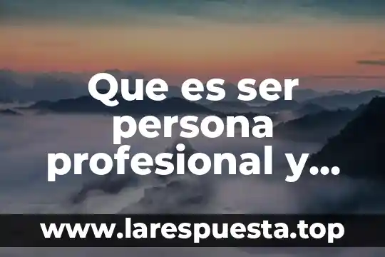 Que es ser persona profesional y persona colaborativo