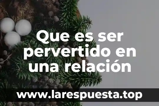 Que es ser pervertido en una relación
