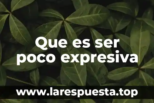 Que es ser poco expresiva