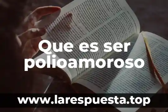 Que es ser polioamoroso