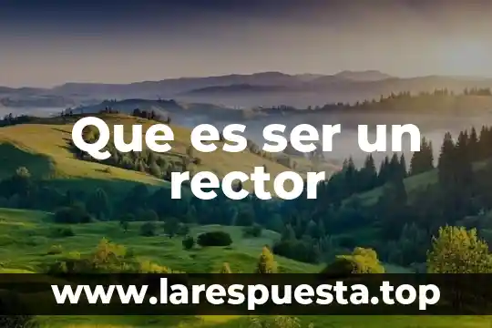 Que es ser un rector
