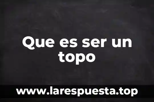 Que es mi filosofía de vida en definición 4 Que es ser un topo