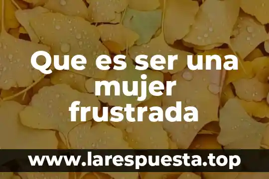 Que es ser temerario ante la ley 6 Que es ser una mujer frustrada