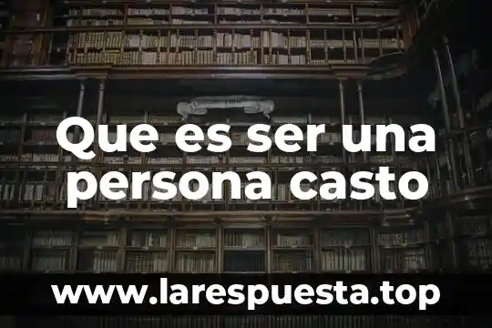 Que es ser una persona casto