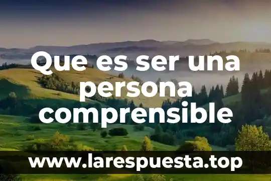 Que es ser una persona comprensible