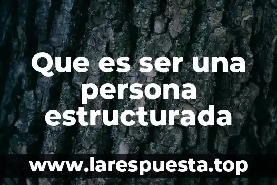 Que es ser una persona estructurada