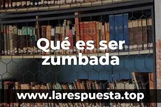 Qué es ser zumbada