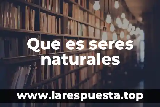 Qué es relacionarse con otros seres vivos 8 Que es seres naturales