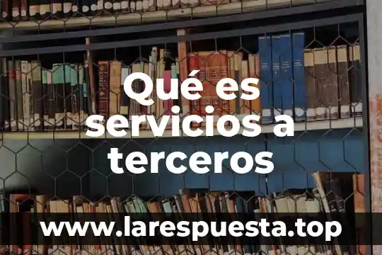 Que es una comercializadora de servicios 8 Qué es servicios a terceros