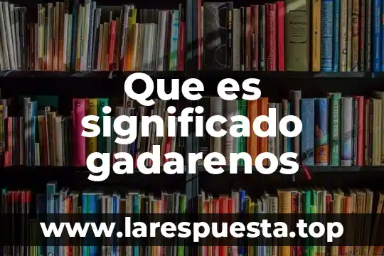 Que es significado gadarenos