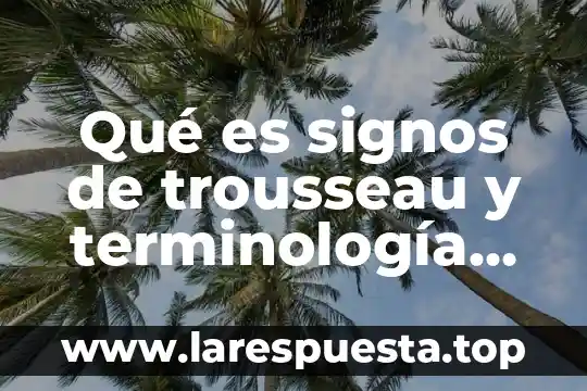 Qué es signos de trousseau y terminología médica