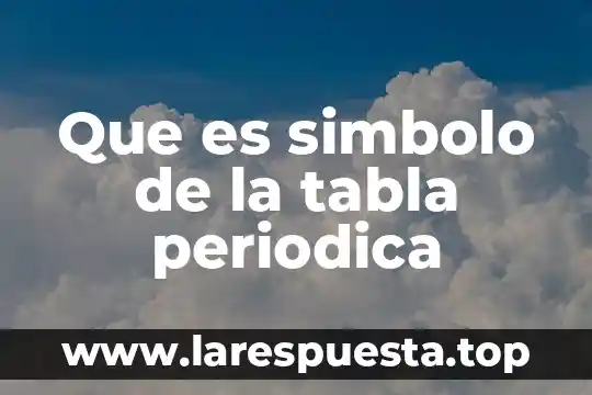 Que es simbolo de la tabla periodica