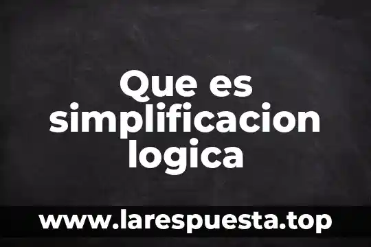Que es simplificacion logica