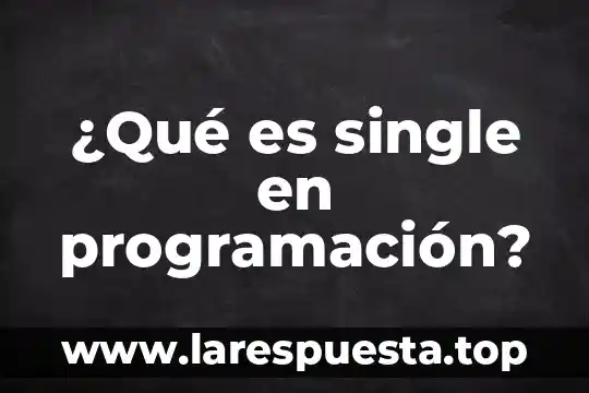 Qué es la supervisión y control 5 ¿Qué es single en programación?