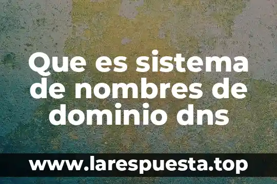 Que es sistema de nombres de dominio dns