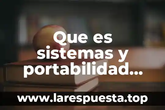 Que es sistemas y portabilidad digital