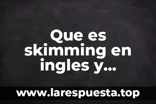 Que es skimming en ingles y español