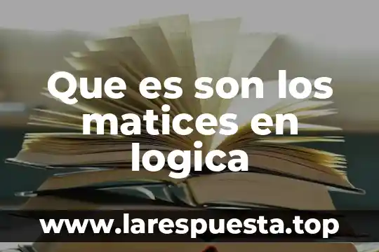 Que es la ordenacion en logica 8 Que es son los matices en logica