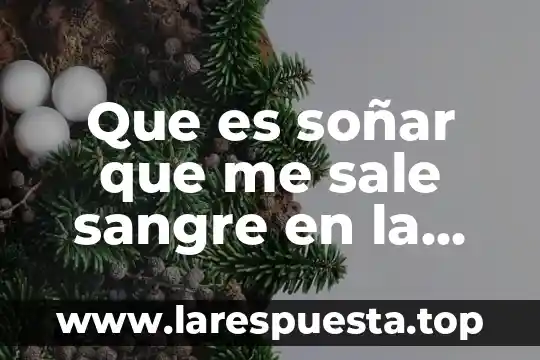 Para que es el analisis de sangre mg 4 Que es soñar que me sale sangre en la oreja
