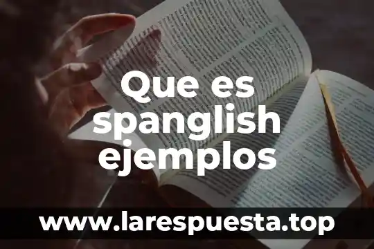 Que es spanglish ejemplos