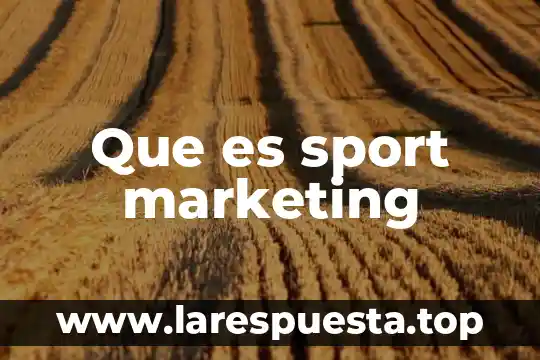 Que es un producto insignia en el marketing 4 Que es sport marketing