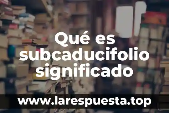 Qué es subcaducifolio significado
