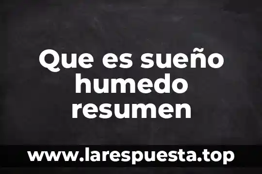Resumen de que es la ecología de Fernando Vites 6 Que es sueño humedo resumen