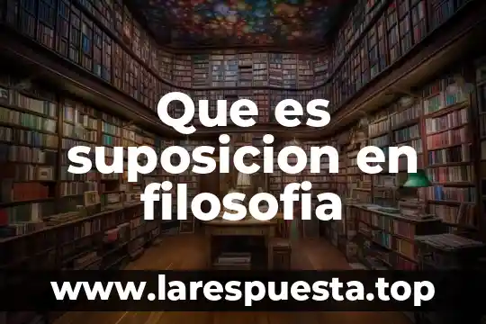 Que es suposicion en filosofia
