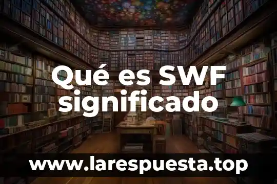 ¿Qué es estupefacto significado? 7 Qué es SWF significado