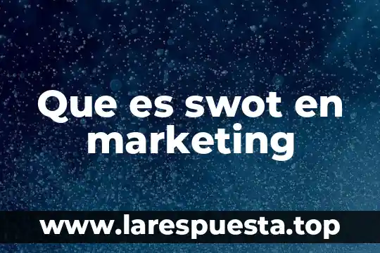 Que es compra en marketing 3 Que es swot en marketing